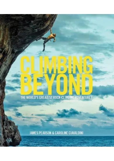 Climbing Beyond : The worlds greatest rock climbing adventures