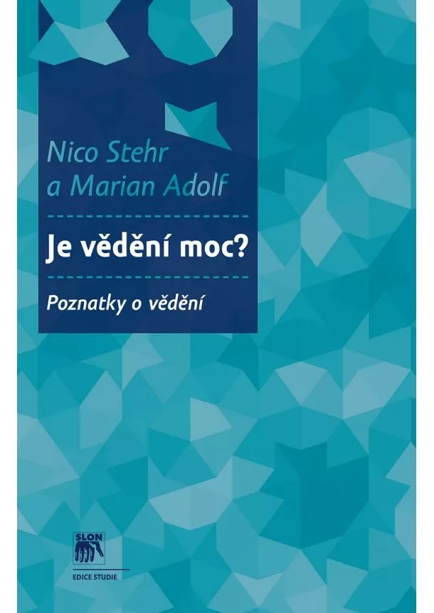 Nico Stehr, Marian Adolf - Je vědění moc? - Poznatky o vědění