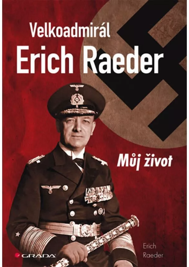 Erich Raeder - Velkoadmirál Erich Raeder - Můj život