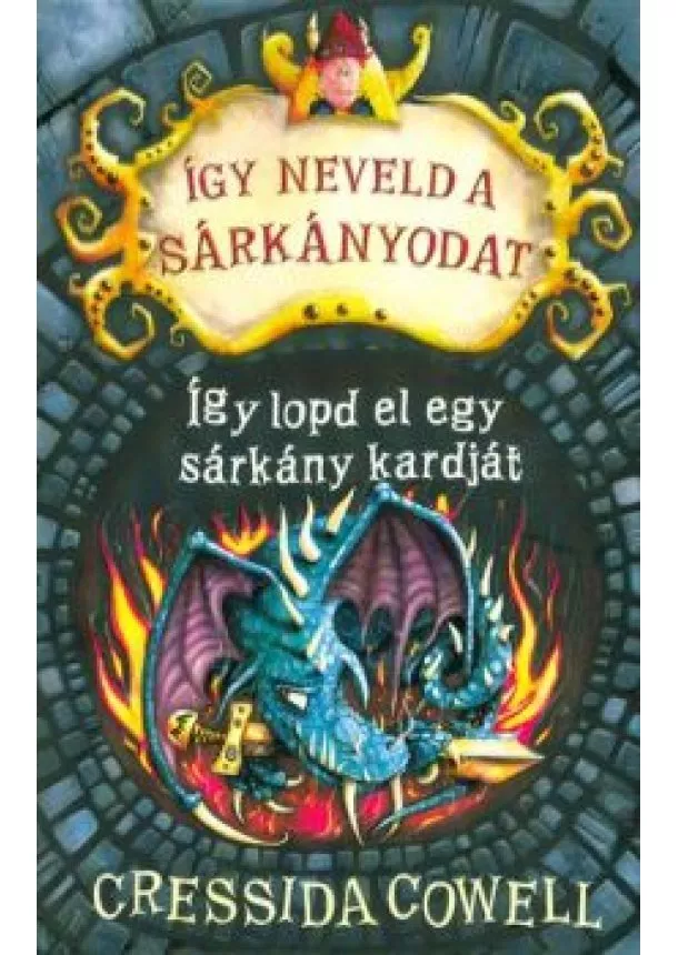 Cressida Cowell - Így lopd el egy sárkány kardját - Így neveld a sárkányodat 9.