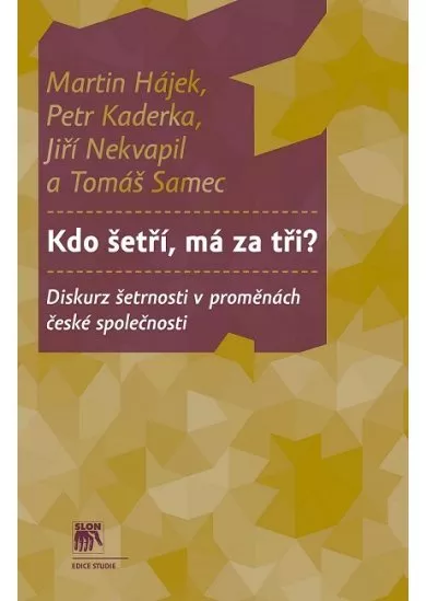 Kdo šetří, má za tři? - Diskurz šetrnosti v proměnách české společnosti