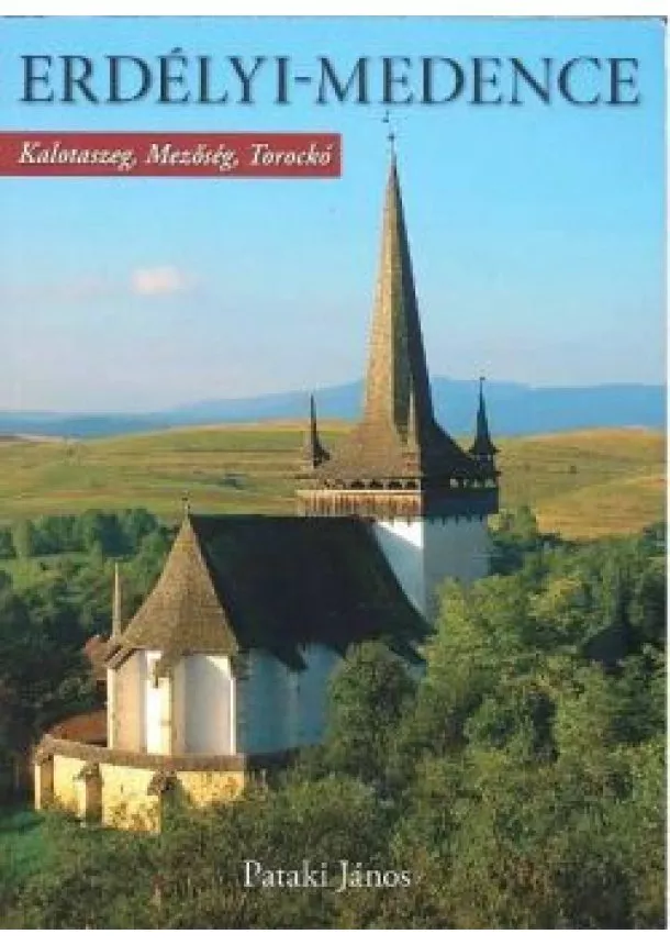 Pataki János - ERDÉLYI-MEDENCE /KALOTASZEG, MEZŐSÉG, TOROCKÓ