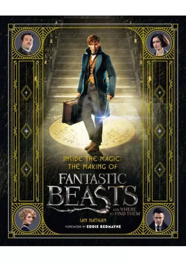 Ian Nathan - Inside the Magic: The Making of Fantastic Beasts and Where to Find Them