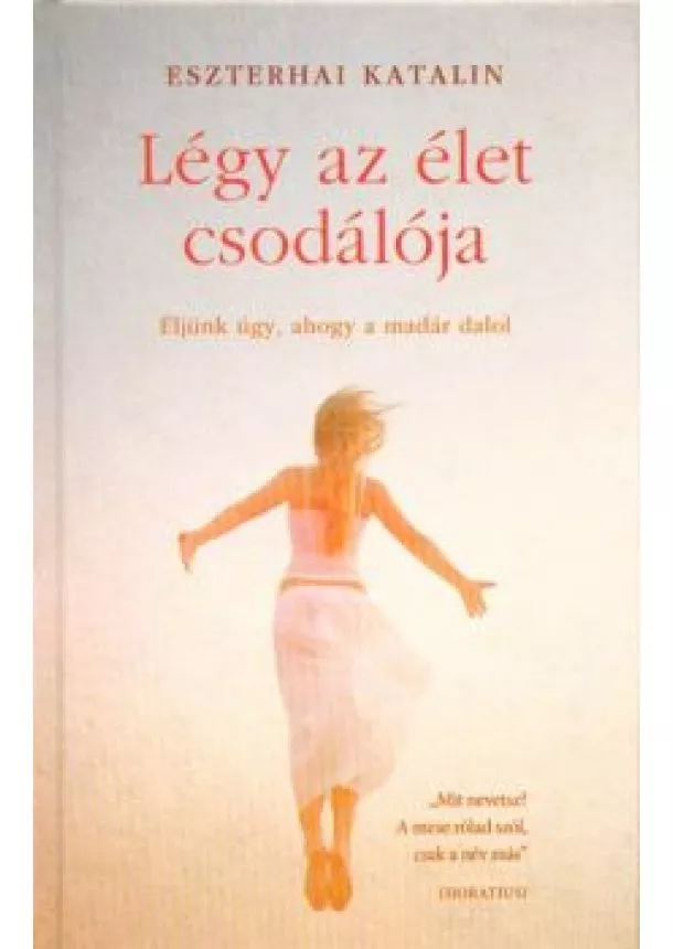 Eszterhai Katalin - Légy az élet csodálója /Éljünk úgy, ahogy a madár dalol