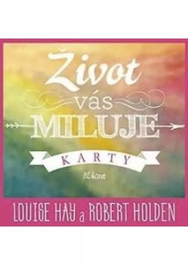  Louise L. Hay; Robert Holden	 - Život vás miluje - karty