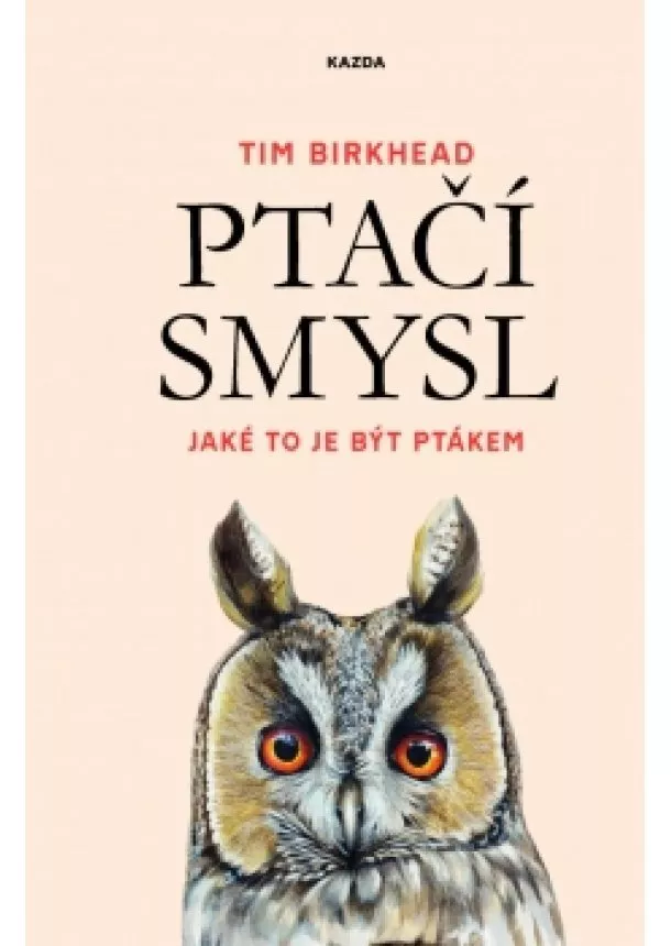 Tim Birkhead - Ptačí smysl - Jaké to je být ptákem