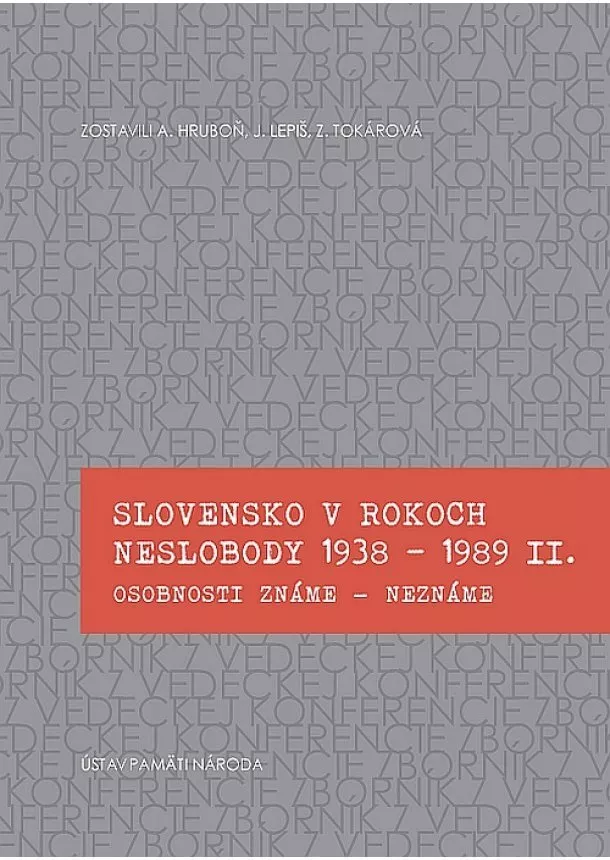 Anton Hruboň, Juraj Lepiš, Zuzana Tokárová - Slovensko v rokoch neslobody 1938 - 1989 II. - Osobnosti známe - neznáme