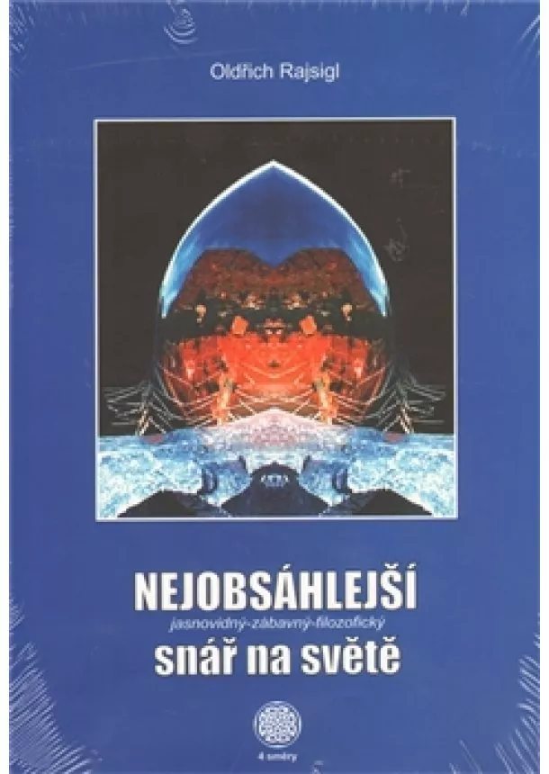 Oldřich Rajsigl  - Nejobsáhlejší jasnovidný-zábavný-filozofický snář na světě