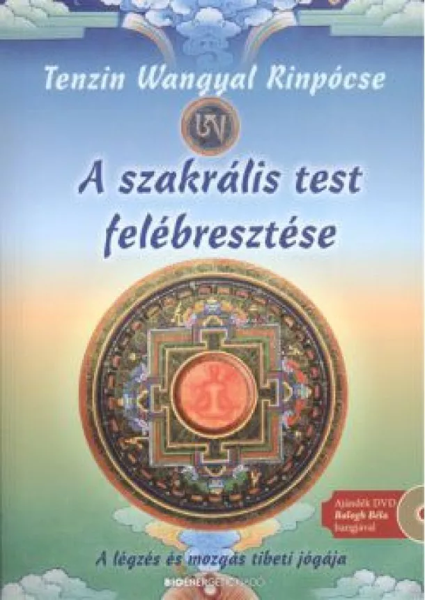 Tenzin Wangyal Rinpocse - A szakrális test felébresztése /A légzés és mozgás tibeti jógája + ajándék dvd