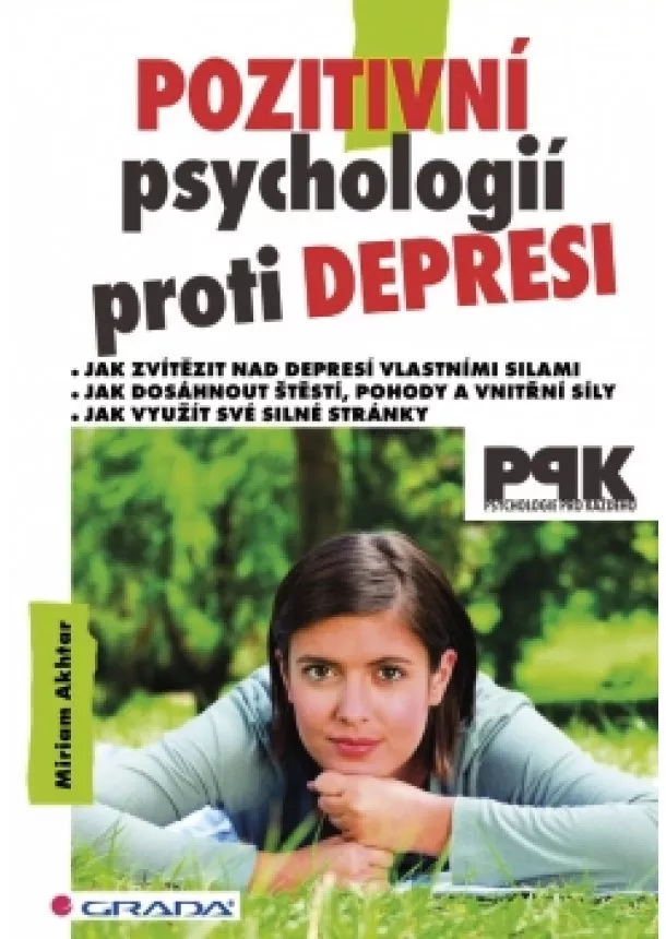 Miriam Akhtar - Pozitivní psychologií proti depresi - Jak svépomocí dosáhnout štěstí, pohody a vnitřní síly