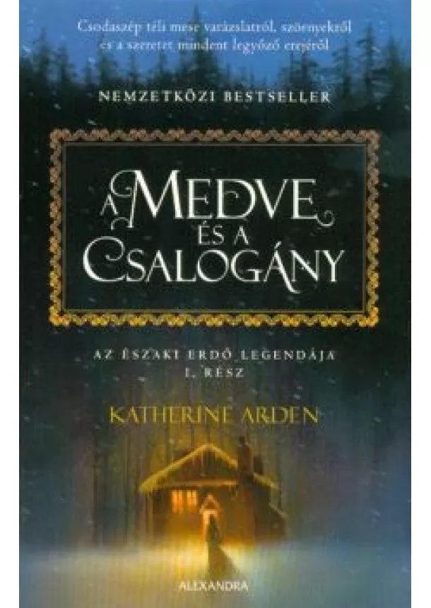 Katherine Arden - A medve és a csalogány - Az Északi Erdő legendája 1.