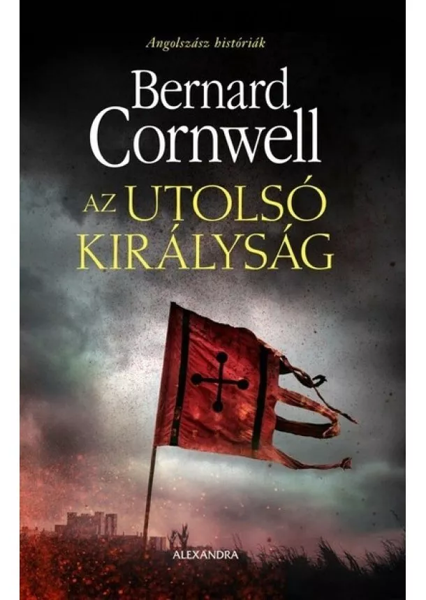 Bernard Cornwell - Az utolsó királyság (új kiadás)