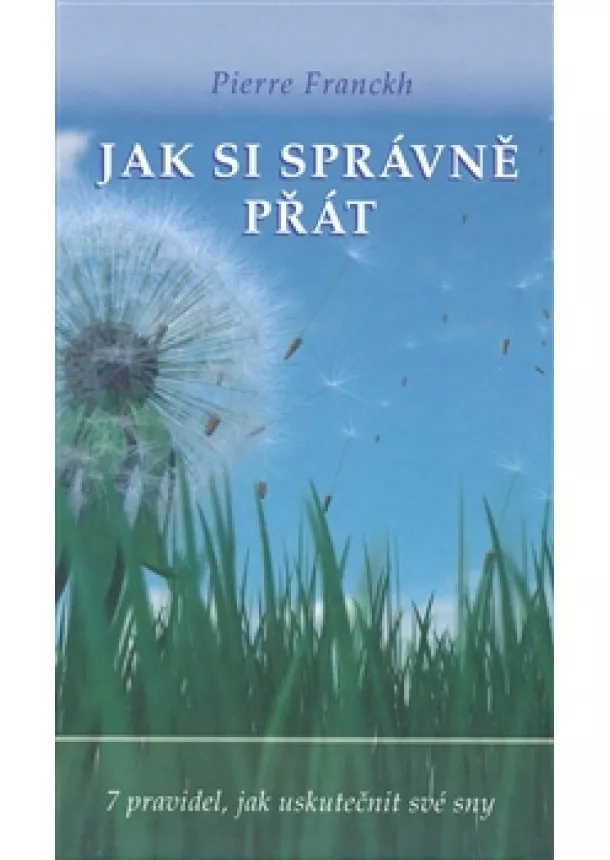 Pierre Franckh - Jak si správně přát - 7 pravidel, jak uskutečnit své sny