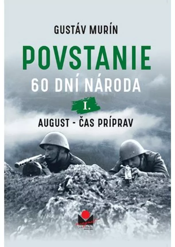 Gustáv Murín - Povstanie - 60 dní národa - I. August - čas príprav