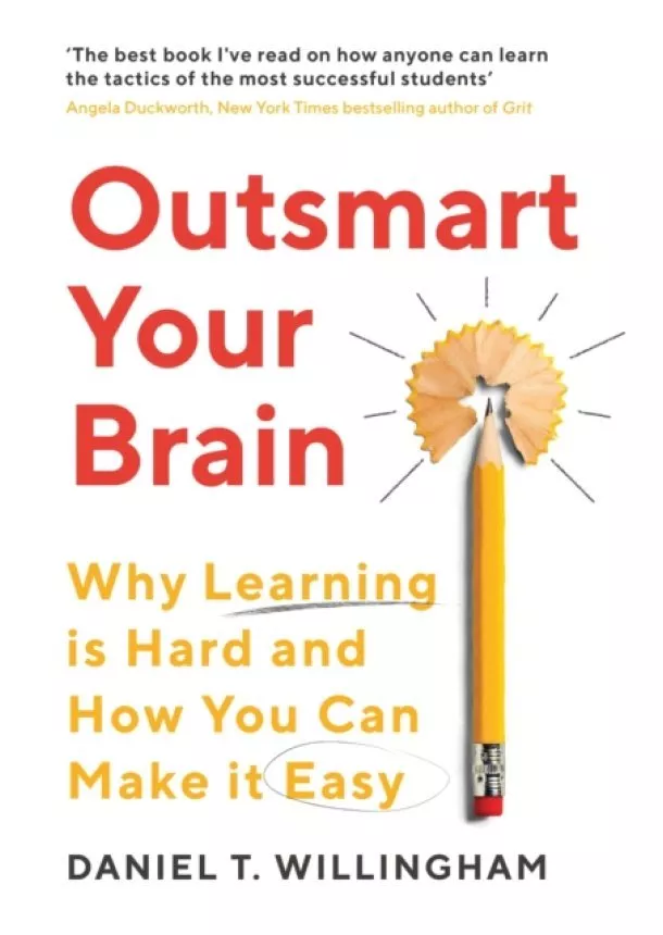 Daniel Willingham - Outsmart Your Brain