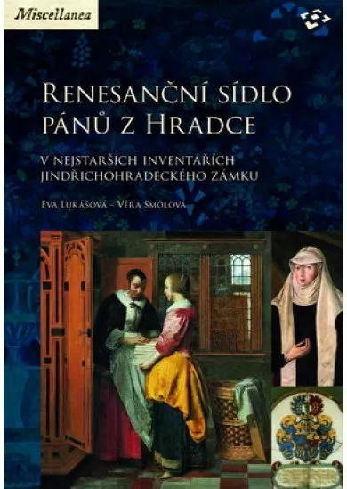 Renesanční sídlo pánů z Hradce - v nejstarších inventářích jindřichohradeckého zámku