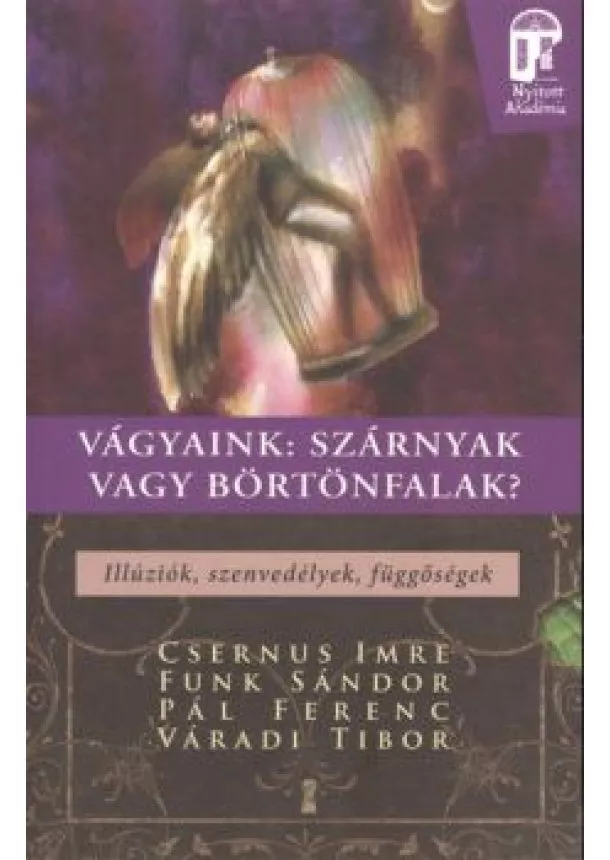 Váradi - Vágyaink: Szárnyak vagy börtönfalak - illúziók, szenvedélyek, függőségek /Nyitott akadémia