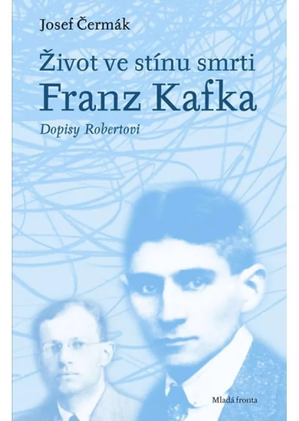 Josef Čermák - Život ve stínu smrti, Franz Kafka - Dopisy Robertovi