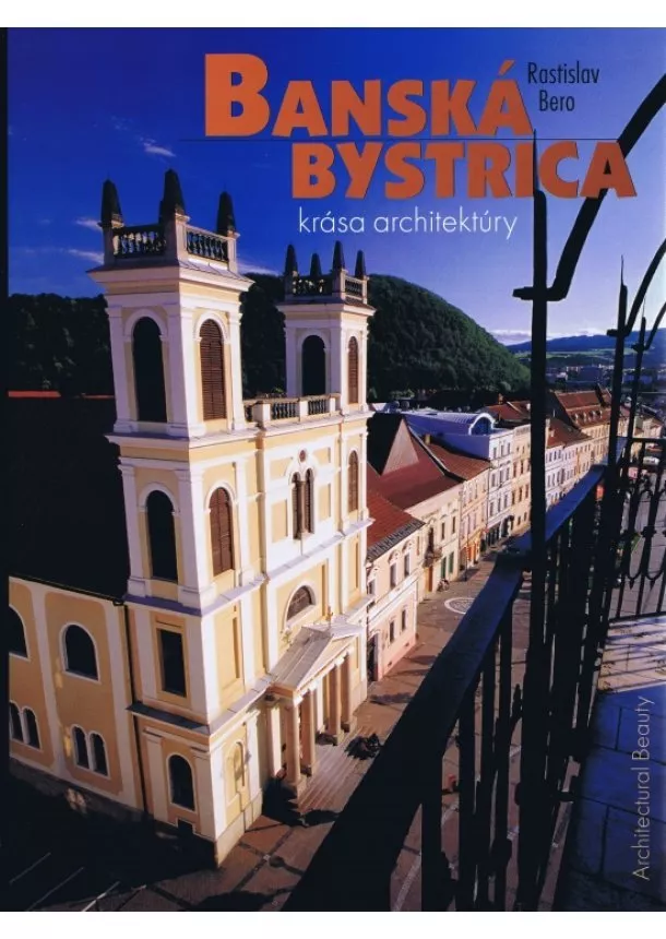 Bero Rastislav - Banská Bystrica krása architektúry