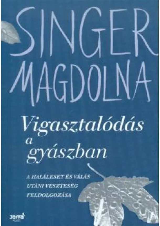 Singer Magdolna - Vigasztalódás a gyászban /A haláleset és válás utáni veszteség feldolgozása