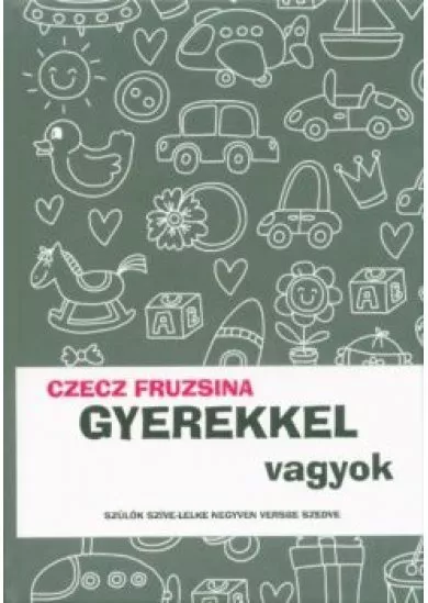 Gyerekkel vagyok - Szülők szíve-lelke negyven versbe szedve