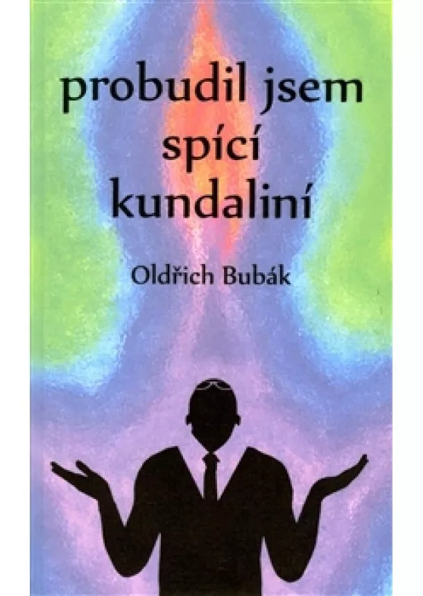 Oldřich Bubák - Probudil jsem spící kundaliní