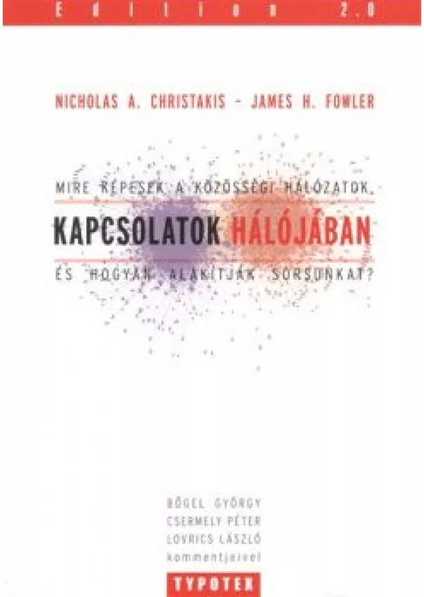 James H. Fowler - Kapcsolatok hálójában /Mire képesek a közösségi hálózatok, és hogyan alakítják sorsunkat?