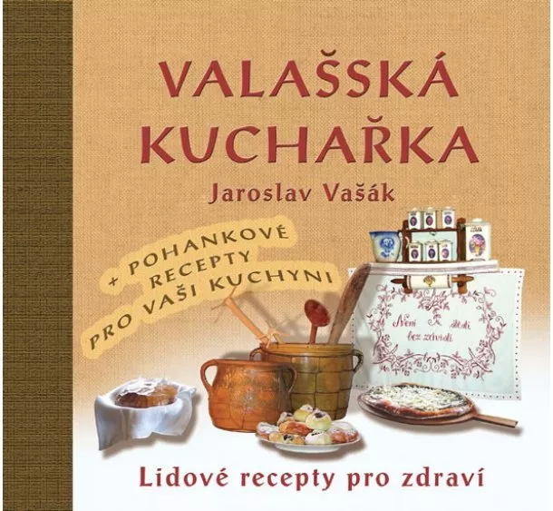 Jaroslav Vašák - Valašská kuchařka - Lidové recepty pro zdraví + Recepty s pohankou ke zdraví