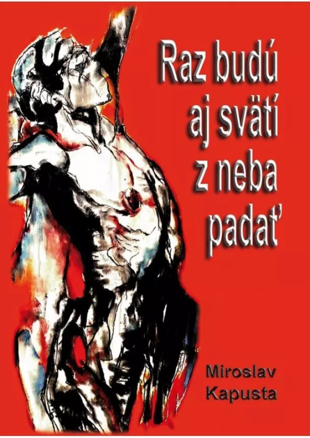 Miroslav Kapusta - Raz budú aj svätí z neba padať