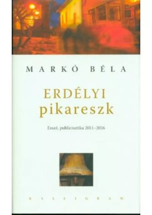 Markó Béla - Erdélyi pikareszk /Esszé, publicisztika 2011-2016