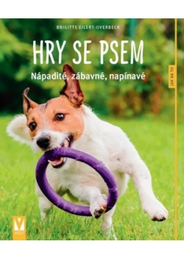 Brigitte Eilert-Overbeck - Hry se psem – nápadité, legrační, napínavé – 2. vyd.