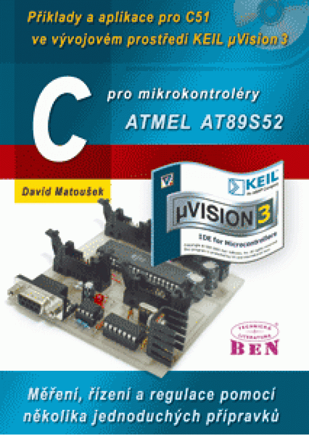 Matoušek David - C pro mikrokontroléry ATMEL AT89S52 - Příklady a aplikace pro C51 ve vývojovém prostředí KEIL uVision 3