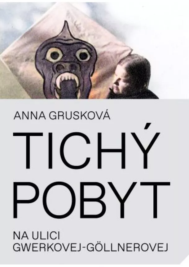 Anna Grusková - Tichý pobyt na ulici Gwerkovej-Göllnerovej