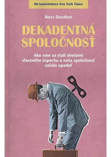 Dekadentná spoločnosť - Ako sme sa stali obeťami vlastného úspechu a naša spoločnosť začala upadať