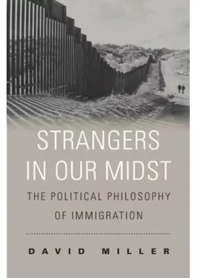 Strangers in Our Midst: The Political Philosophy of Immigration