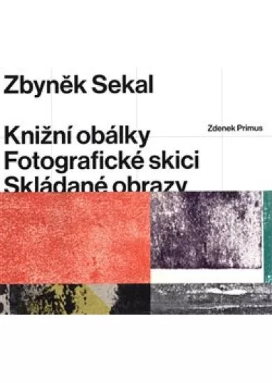 Zbyněk Sekal - Knižní obálky * Fotografické skici * Skládané obrazy