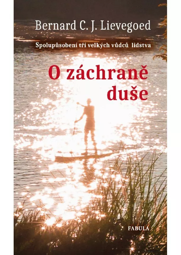 Bernard C. J. Lievegoed - O záchraně duše - Spolupůsobení tří velkých vůdců lidstva