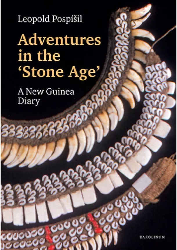 Leopold Jaroslav Pospíšil - Adventures in the Stone Age A New Guinea Diary