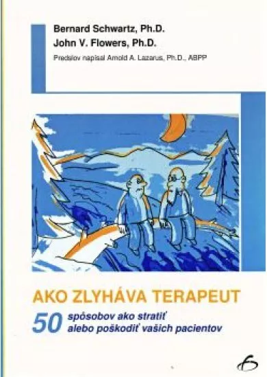 Ako zlyháva terapeut - 50 spôsobov ako stratiť alebo poškodit vašich pacientov