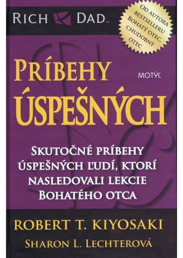 Robert T. Kiyosaki, Sharon L. Lechterová  - Príbehy úspešných - Skutočné príbehy úspešných ľudí, ktorí nasledovali lekcie Bohatého otca