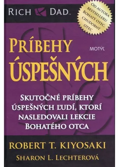 Príbehy úspešných - Skutočné príbehy úspešných ľudí, ktorí nasledovali lekcie Bohatého otca