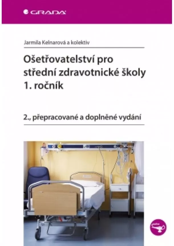 Jarmila Kelnarová a kolektiv - Ošetřovatelství pro střední zdravotnické školy - 1. ročník - 2.vydání