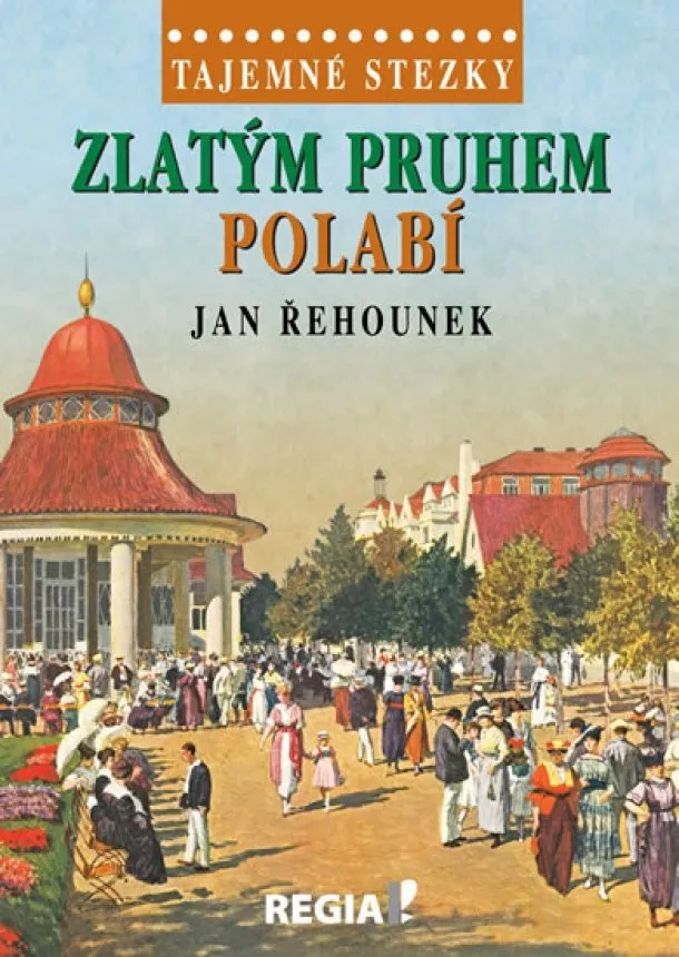 Jan Řehounek - Tajemné stezky - Zlatým pruhem Polabí