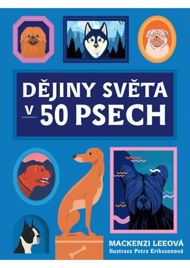 Mackenzi Leeová - Dějiny světa v 50 psech