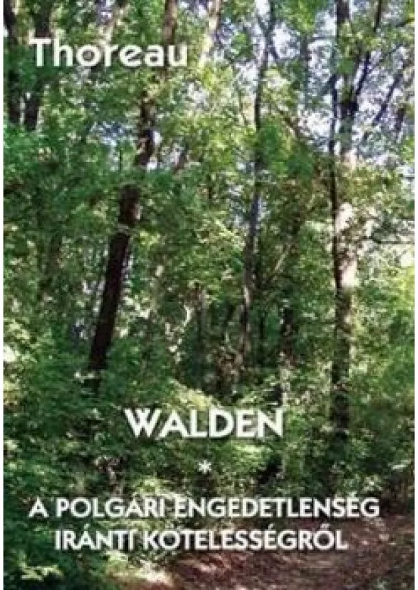 THOREAU, HENRY DAVID - Walden - A polgári engedetlenség iránti kötelességről