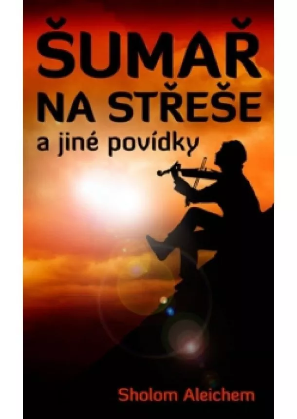 Sholom Aleichem - Šumař na střeše a jiné povídky