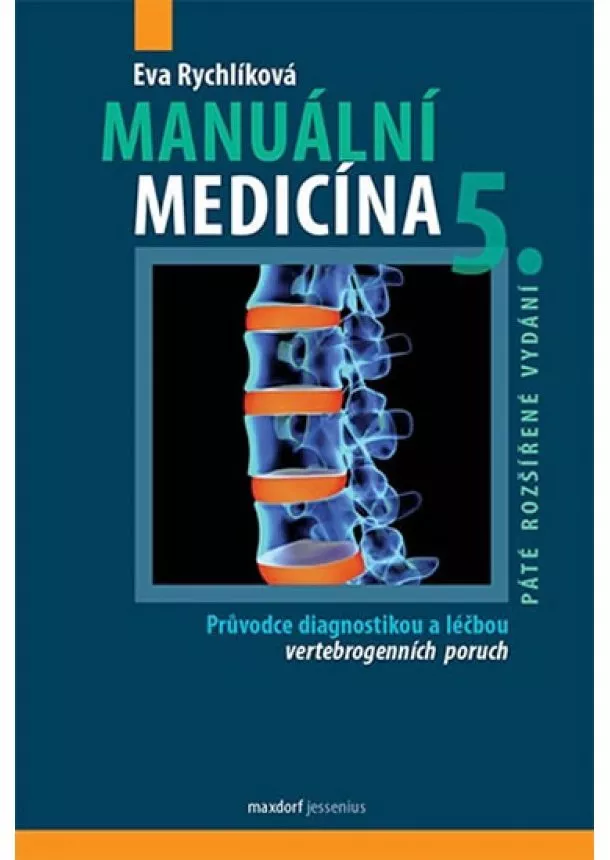 Eva Rychlíková - Manuální medicína, 5. rozšířené vydání - Průvodce diagnostikou a léčbou vertebrogenních poruch