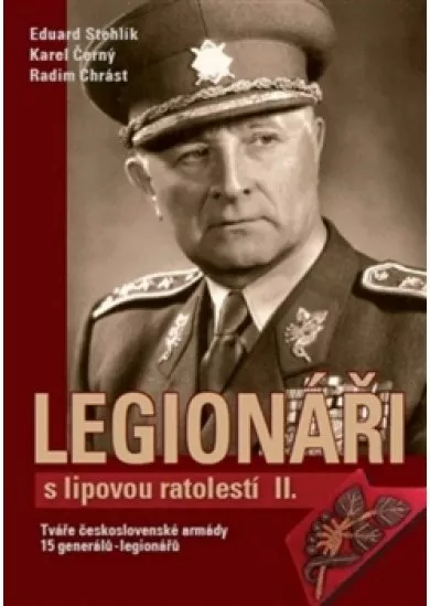 Legionáři s lipovou ratolestí II. - Tváře československé armády - 15 generálů-legionářů