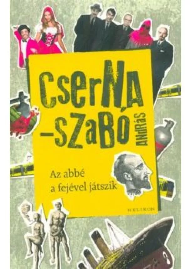 Cserna-Szabó András - Az abbé a fejével játszik