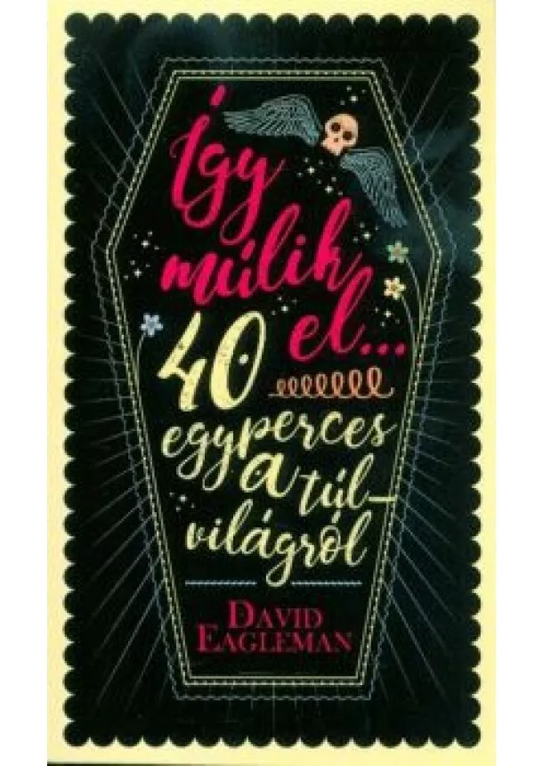 David Eagleman - Így múlik el - 40 egyperces a túlvilágról